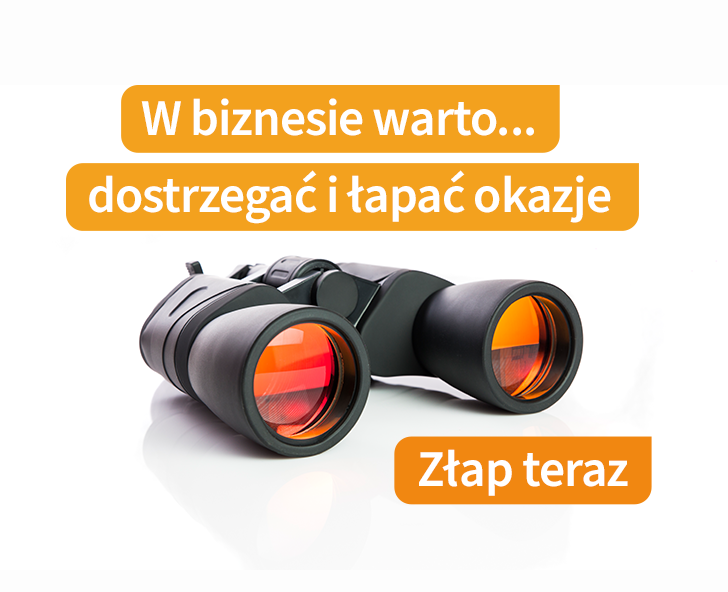 W biznesie warto dostrzegać i ŁAPAĆ okazje. Złap TERAZ!